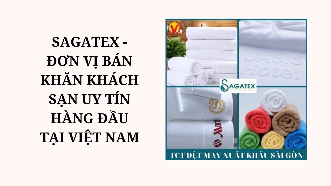 Sagatex là đơn vị uy tín trong lĩnh vực cung cấp khăn tắm cho khách sạn