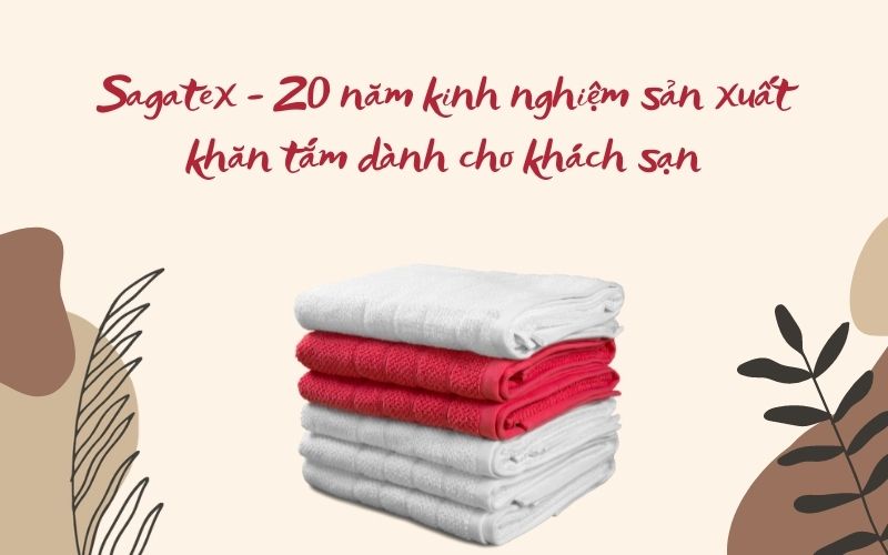 Sagatex - 20 năm kinh nghiệm sản xuất khăn tắm dành cho khách sạn